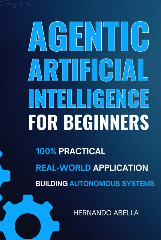Agentic Artificial Intelligence for Beginners: Build the Future: Practical Projects in Agentic AI