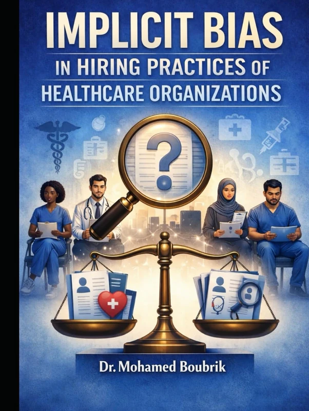 A Phenomenological Study: Implicit Bias in the Hiring Practices of Health Care Organizations: Perception, Impact on Workforce Diversity, Mitigation Methods, and Implementation Assessment