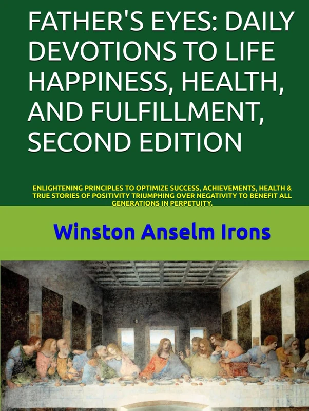 FATHER'S EYES: DAILY DEVOTIONS TO LIFE HAPPINESS, HEALTH, AND FULFILLMENT, SECOND EDITION: ENLIGHTENING PRINCIPLES TO OPTIMIZE SUCCESS, ACHIEVEMENTS, ... TO BENEFIT ALL GENERATIONS IN PERPETUITY. - Image 1