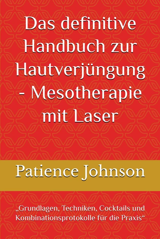 Das definitive Handbuch zur Hautverjüngung - Mesotherapie mit Laser: „Grundlagen, Techniken, Cocktails und Kombinationsprotokolle für die Praxis“
