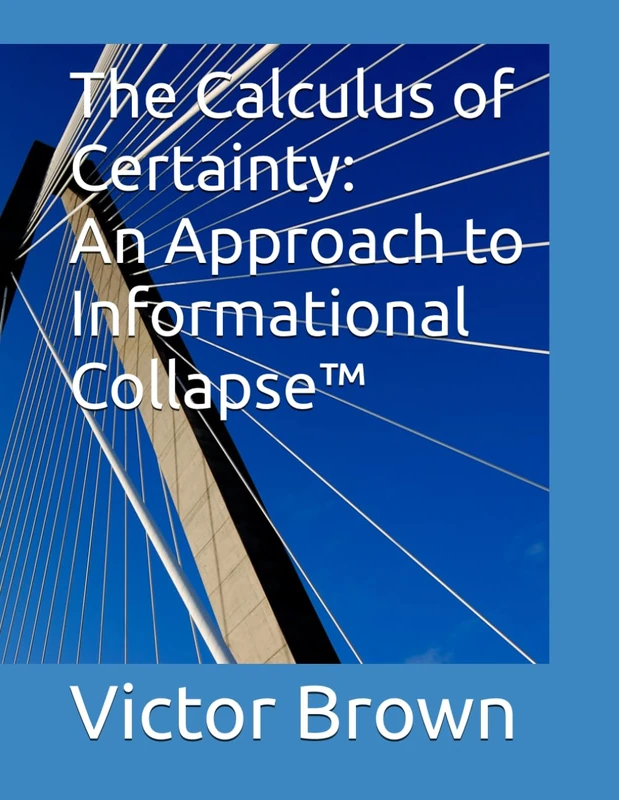 The Calculus of Certainty: An Approach to Informational Collapse™ - Image 1