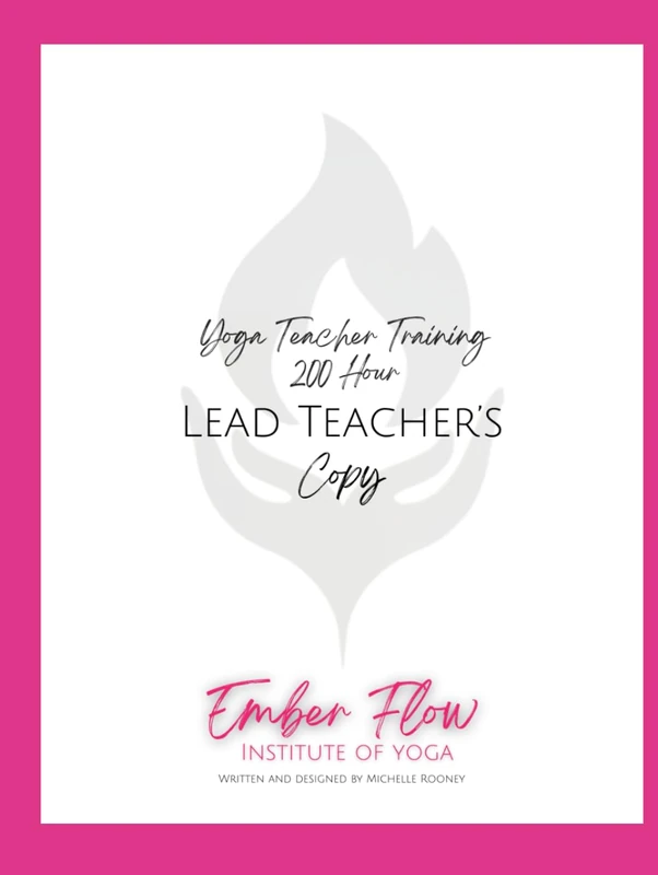 Ember Flow Institute of Yoga : Lead Teacher's Guide: 200hr Yoga Teacher Training