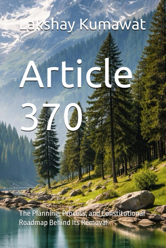 Article 370: The Planning, Process, and Constitutional Roadmap Behind Its Removal