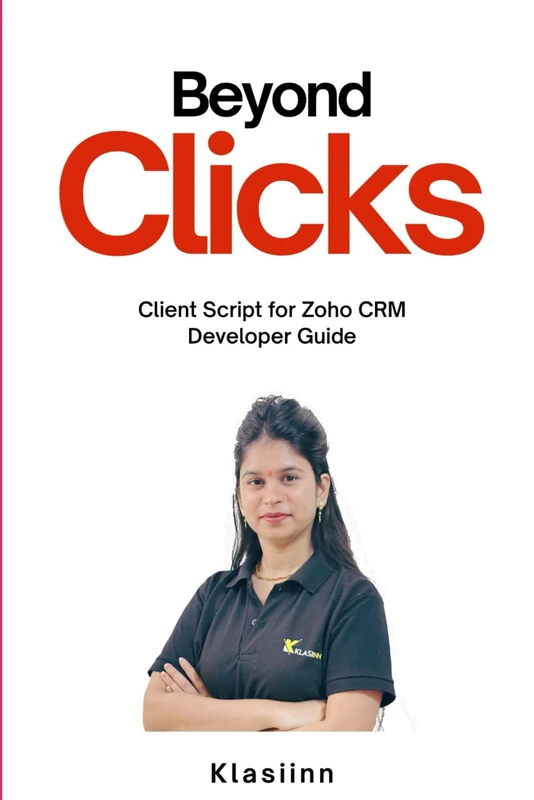 Beyond Clicks: Client Script for Zoho CRM Developer Guide