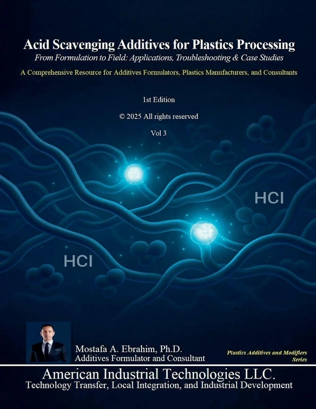 Acid Scavenging Additives for Plastics Processing: From Formulation to Field: Applications, Troubleshooting & Case Studies: 3 (Plastic Additives and Modifiers)