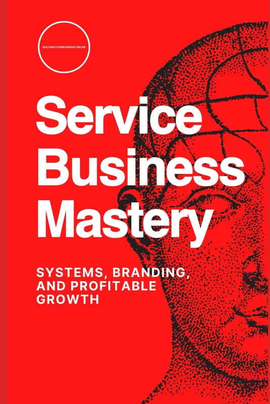 Service Business Mastery: Systems, Branding, and Profitable Growth