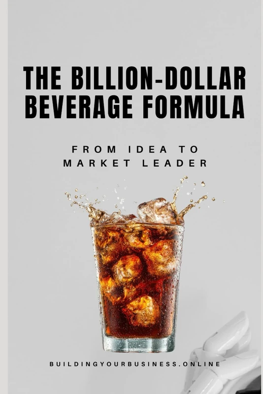 The Billion-Dollar Beverage Formula: From Idea to Market Leader