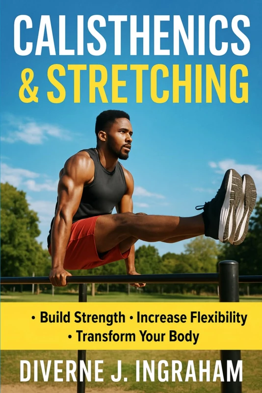 CALISTHENICS & STRETCHING: The Complete Guide to Strength, Mobility & Natural Fitness