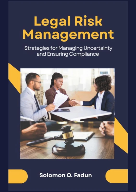 Legal Risk Management: Strategies for Managing Uncertainty and Ensuring Compliance