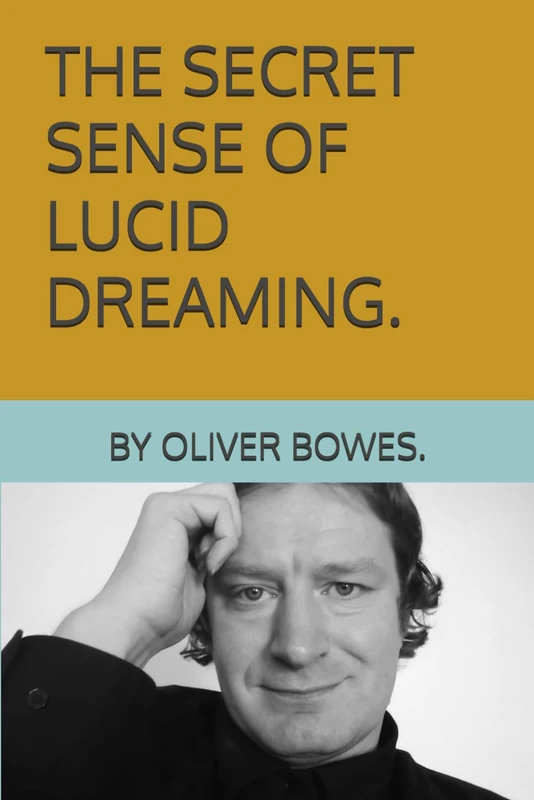 THE SECRET SENSE OF LUCID DREAMING. BY OLIVER BOWES.