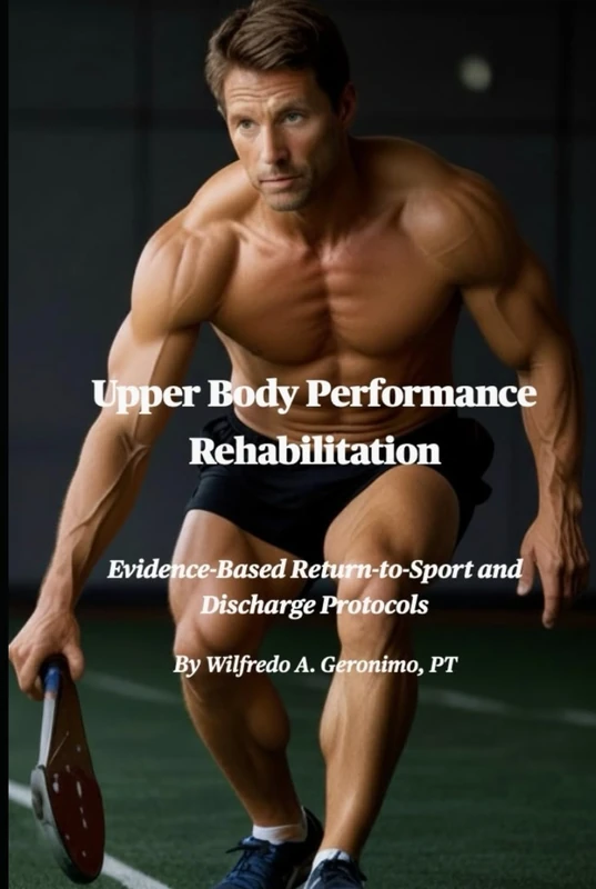 Upper Body Performance Rehabilitation: Evidence-Based Return-to-Sport and Discharge Protocols