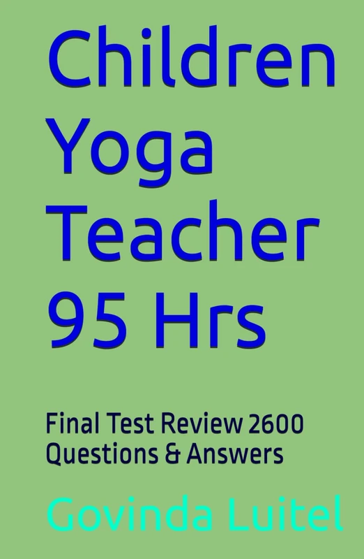 Children Yoga Teacher 95 Hrs: Final Test Review 2600 Questions & Answers