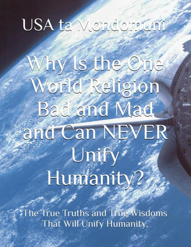Why Is the One World Religion Bad and Mad and Can NEVER Unify Humanity?: The True Truths and True Wisdoms That Will Unify Humanity, - Image 1