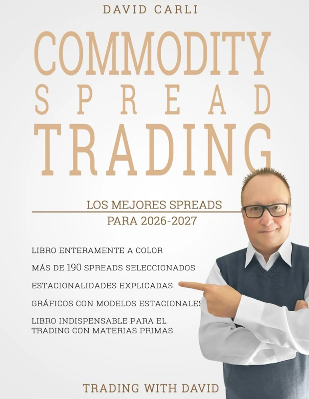 Commodity Spread Trading - Los Mejores Spreads para 2026-2027: Más de 190 spreads con gráficos en color, estacionalidad explicada y una guía clara para analizarlos y operarlos de forma profesional.