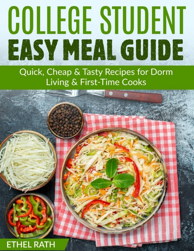 College Student Easy Meal Guide: Quick, Cheap & Tasty Recipes for Dorm Living & First-Time Cooks