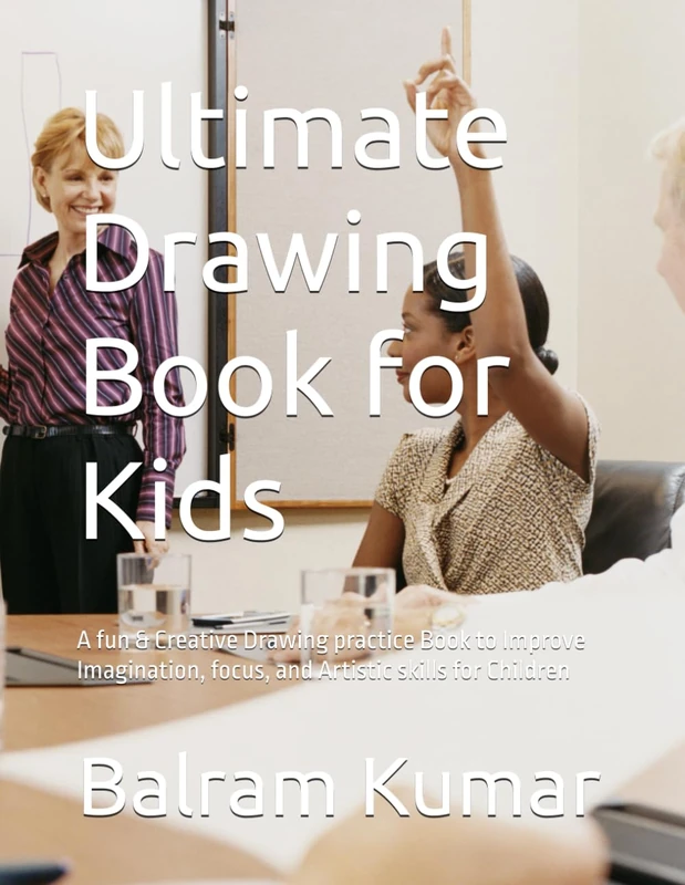 Ultimate Drawing Book for Kids: A fun & Creative Drawing practice Book to Improve Imagination, focus, and Artistic skills for Children