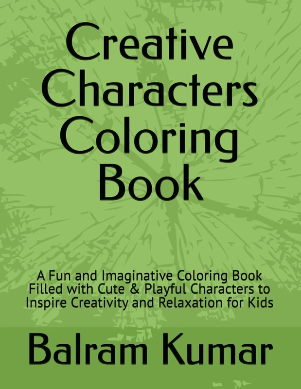 Creative Characters Coloring Book: A Fun and Imaginative Coloring Book Filled with Cute & Playful Characters to Inspire Creativity and Relaxation for Kids