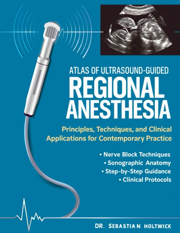 Atlas of Ultrasound-Guided Regional Anesthesia: Principles, Techniques, and Clinical Applications for Contemporary Practice.