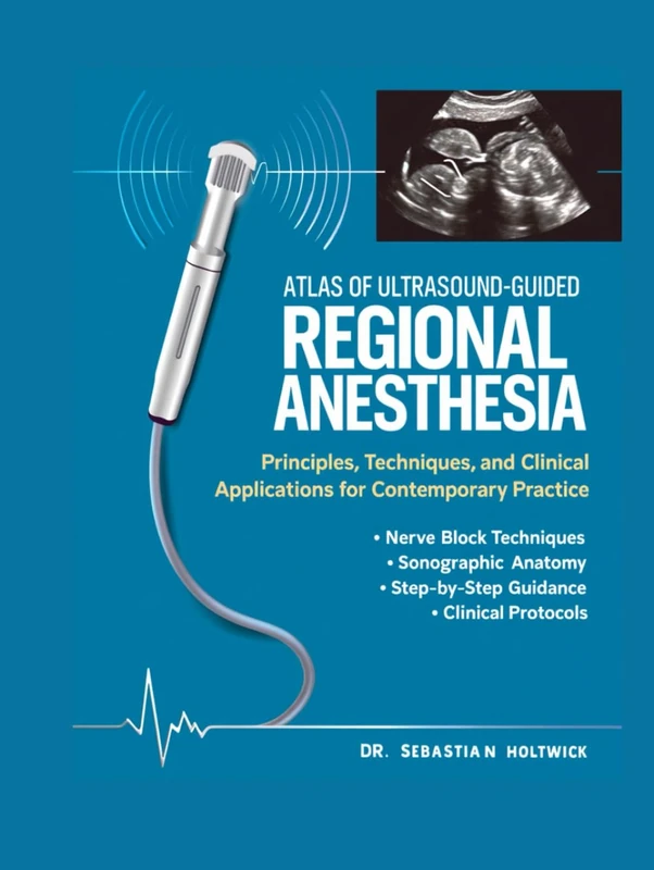 Atlas of Ultrasound-Guided Regional Anesthesia: Principles, Techniques, and Clinical Applications for Contemporary Practice.