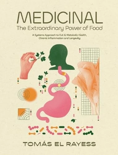 Medicinal: The Extraordinary Power of Food - A Systems Approach to Gut & Metabolic Health, Chronic Inflammation, and Longevity (Human Body)