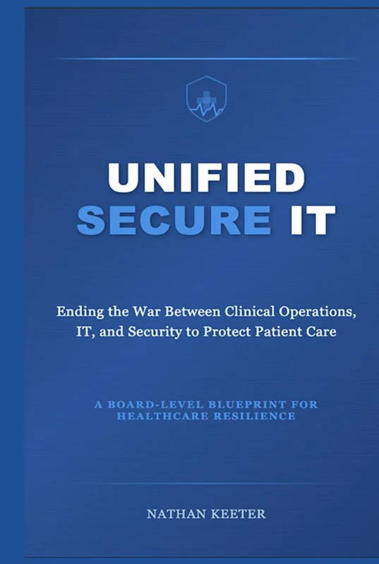 Unified Secure IT: Ending the War Between Clinical Operations, IT, and Security to Protect Patient Care - Image 1