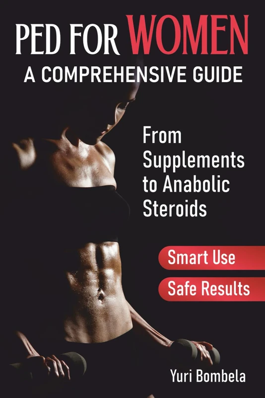 PED for Women. A Comprehensive Guide: From Supplements to Anabolic Steroids (Guru PED Guide)