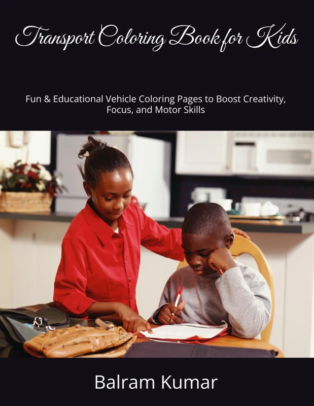 Transport Coloring Book for Kids: Fun & Educational Vehicle Coloring Pages to Boost Creativity, Focus, and Motor Skills