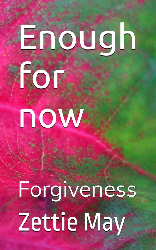 Enough for now: Forgiveness