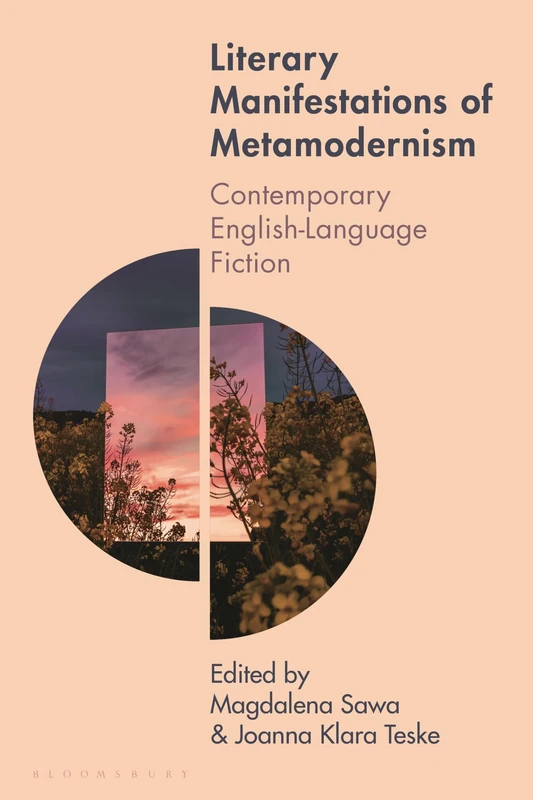 Literary Manifestations of Metamodernism: Contemporary English-Language Fiction (Studies in Metamodernism: Theory and Criticism across the Disciplines)