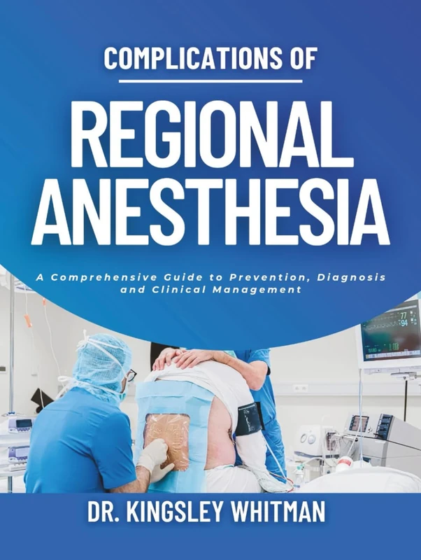 Complications of Regional Anesthesia: A Comprehensive Guide to Prevention, Diagnosis, and Clinical Management