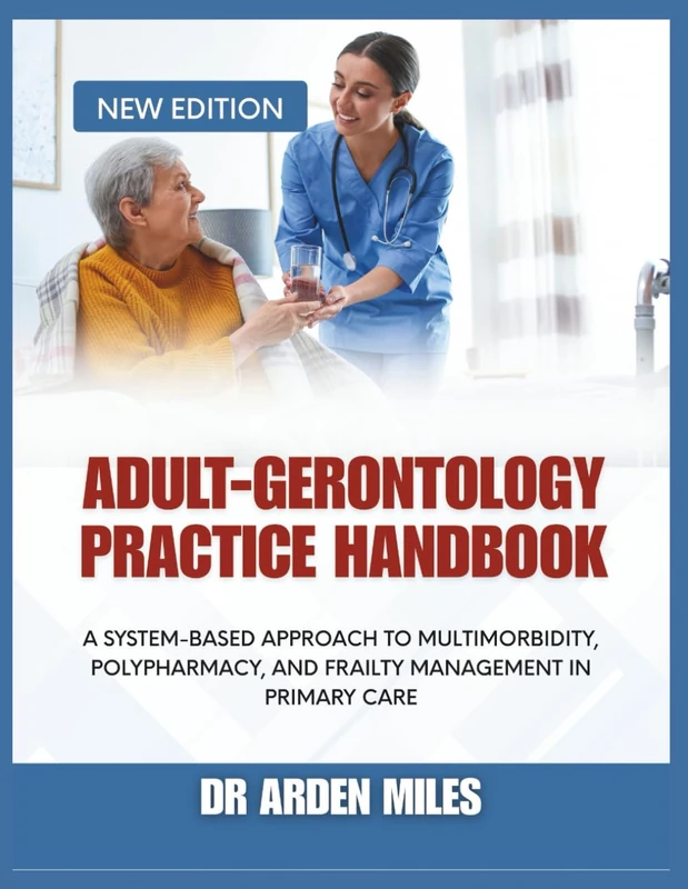 ADULT-GERONTOLOGY PRACTICE HANDBOOK: A System-Based Approach to Multimorbidity, Polypharmacy, and Frailty Management in Primary Care