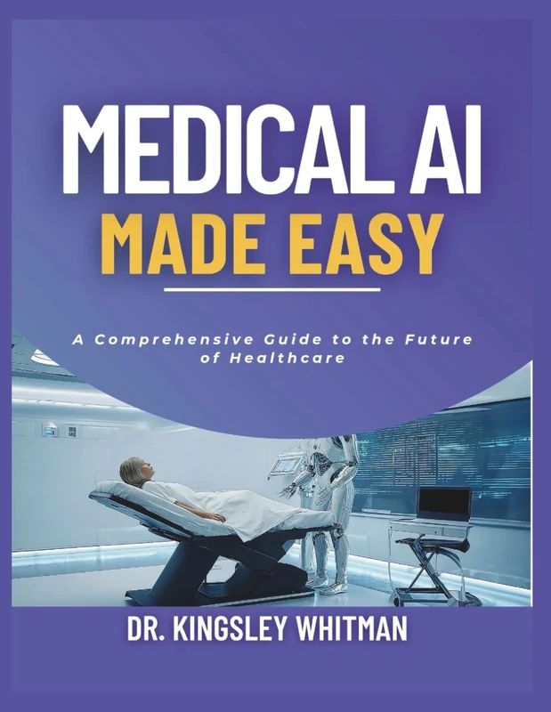 Medical AI Made Easy: A Comprehensive Guide to the Future of Healthcare