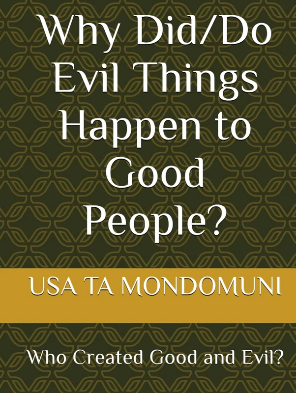 Why Did/Do Evil Things Happen to Good People?: Who Created Good and Evil?