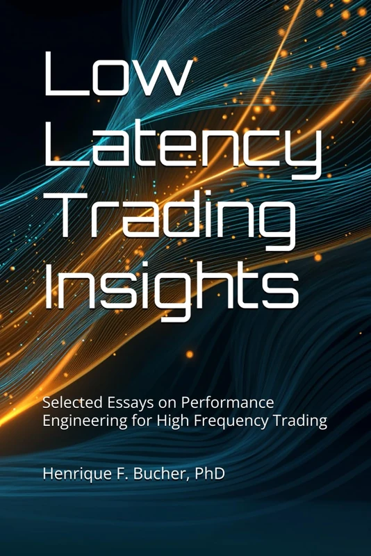 Low Latency Trading Insights: Selected Essays on Performance Engineering for High Frequency Trading - Image 1