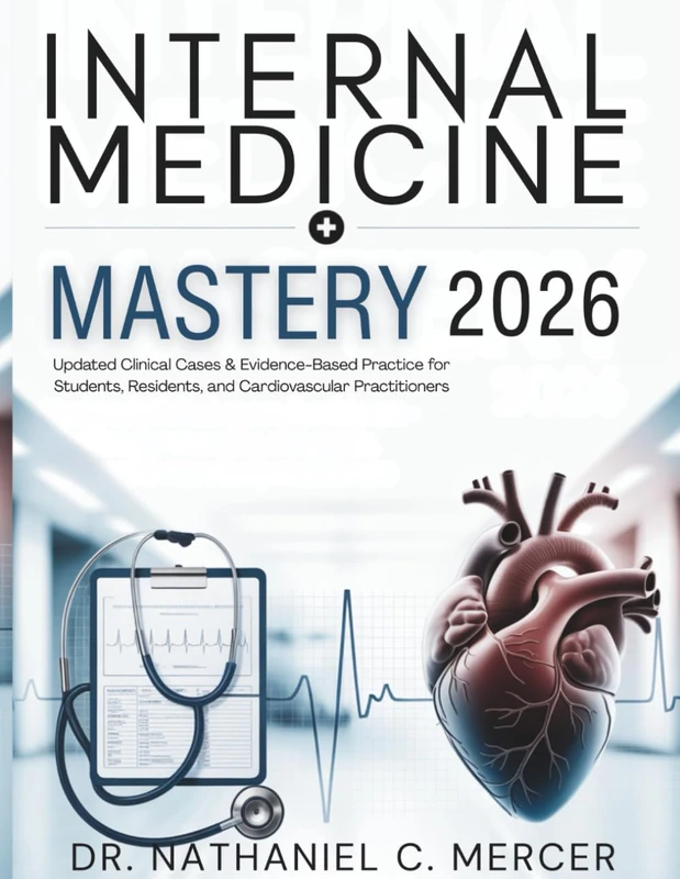 Internal Medicine Mastery 2026: Updated Clinical Cases & Evidence-Based Practice for Students, Residents, and Cardiovascular Practitioners