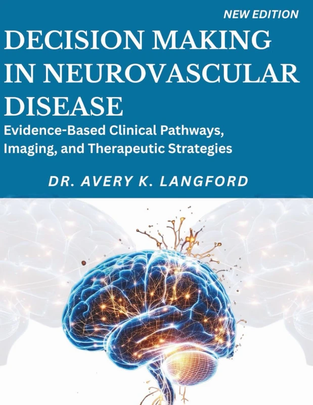 DECISION MAKING IN NEUROVASCULAR DISEASE: Evidence-Based Clinical Pathways, Imaging, and Therapeutic Strategies.