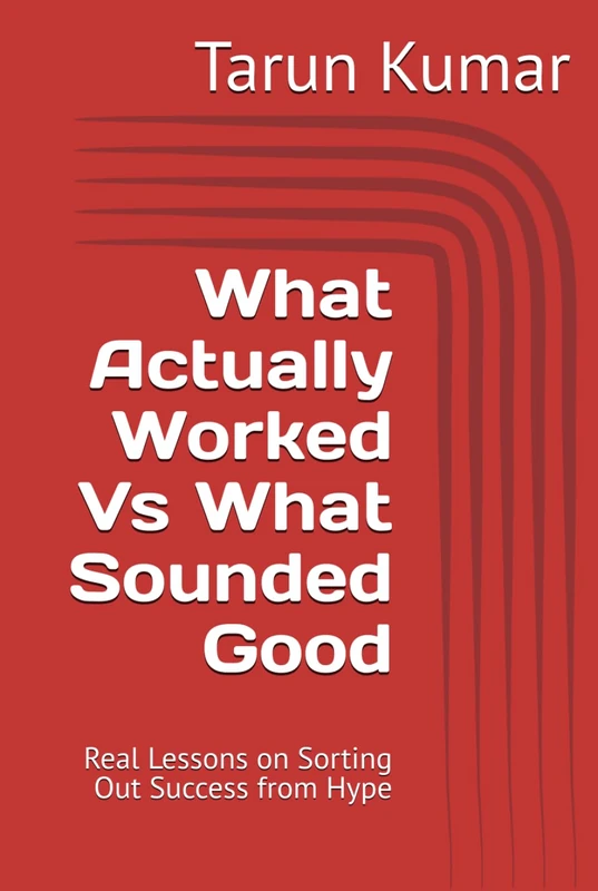 What Actually Worked Vs What Sounded Good: Real Lessons on Sorting Out Success from Hype