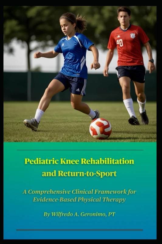 Pediatric Knee Rehabilitation and Return-to-Sport: A Comprehensive Clinical Framework for Evidence-Based Physical Therapy