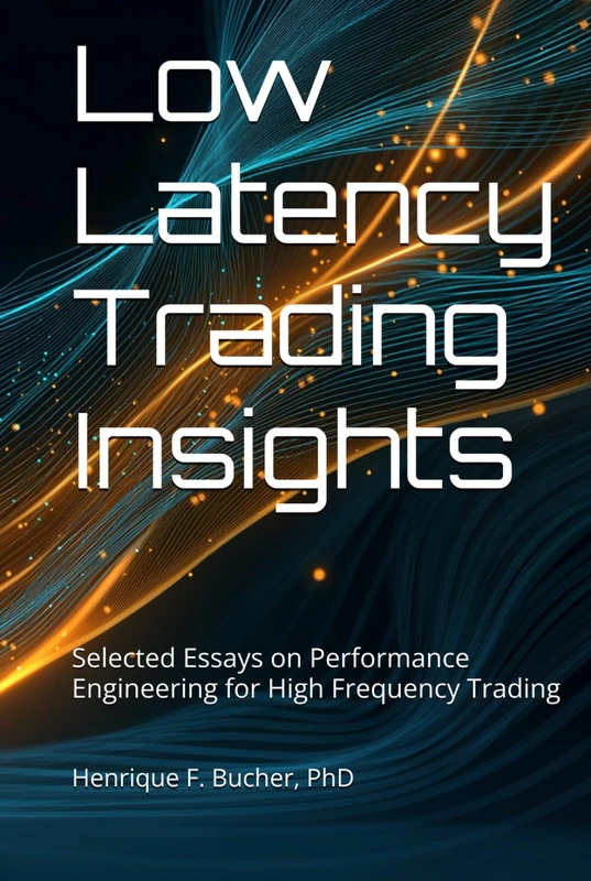 Low Latency Trading Insights: Selected Essays on Performance Engineering for High Frequency Trading