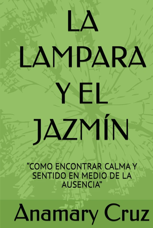 LA LAMPARA Y EL JAZMÍN: “COMO ENCONTRAR CALMA Y SENTIDO EN MEDIO DE LA AUSENCIA” - Image 1
