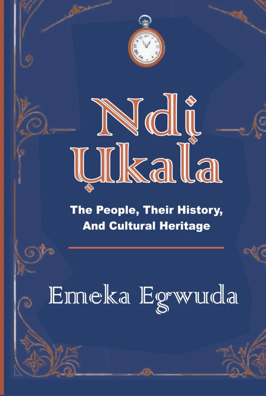 Ndi Ukala: The People, Their History, And Cultural Heritage