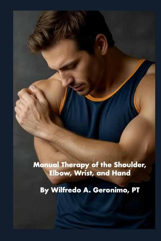 Manual Therapy of the Shoulder, Elbow, Wrist, and Hand