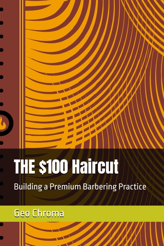 THE $100 Haircut: Building a Premium Barbering Practice