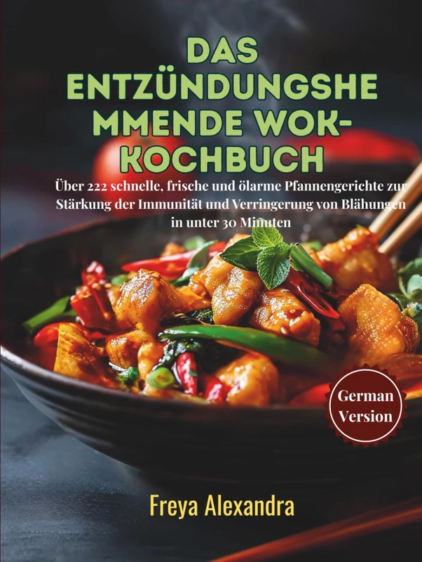 Das entzündungshemmende Wok-Kochbuch: Über 222 schnelle, frische und ölarme Pfannengerichte zur Stärkung der Immunität und Verringerung von Blähungen in unter 30 Minuten - Image 1