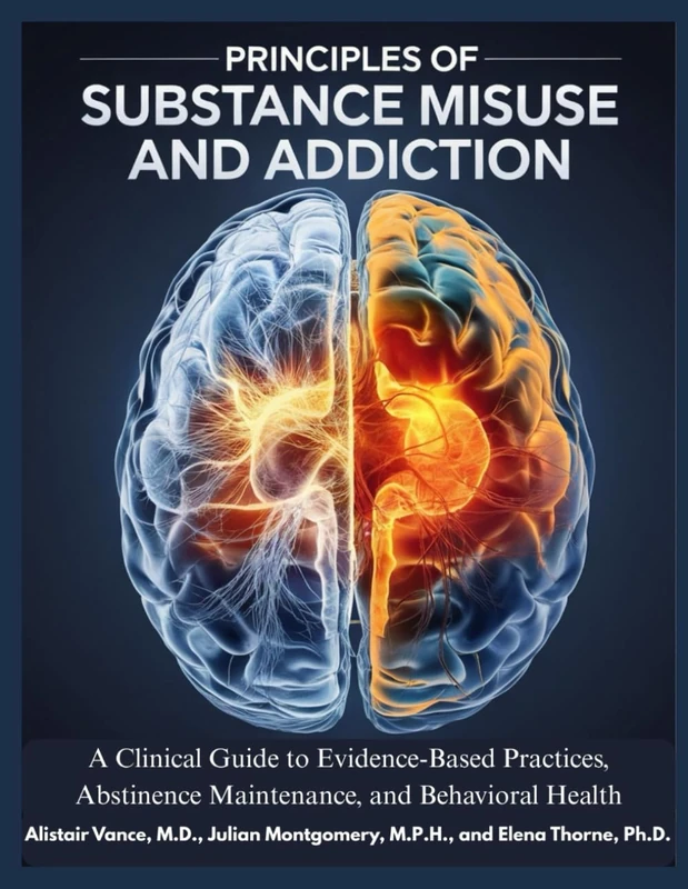 PRINCIPLES OF SUBSTANCES MISUSE AND ADDICTION: A Clinical Guide to Evidence-Based Practices, Abstinences Maintenance, and Behavioral Health