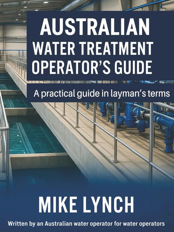 Australian Water Treatment Operator's Guide: A Practical guide in Layman's Terms - Image 1
