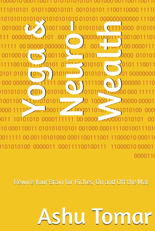 Yoga & Neuro-Wealth: Rewire Your Brain for Riches, On and Off the Mat