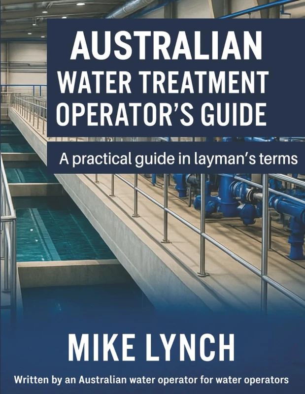 Australian Water Treatment Operator's Guide: A Practical guide in Layman's Terms