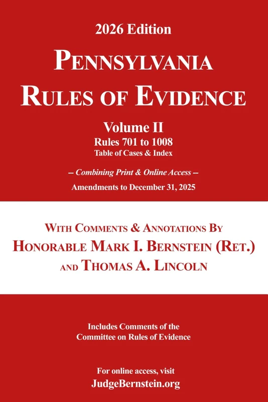 Pennsylvania Rules of Evidence with Comments & Annotations, Volume II: Amendments to December 31, 2025; Includes Comments of the Committee on Rules of Evidence (2026 Judge Bernstein on Evidence)