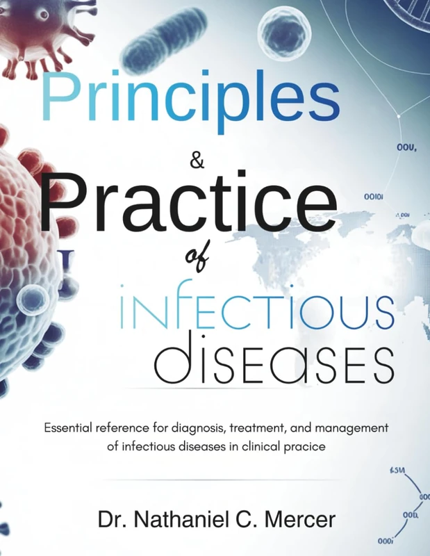 Principles and Practice Of Infectious Diseases: Essential Reference for Diagnosis, Treatment, and Management of Infectious Diseases in Clinical Practice